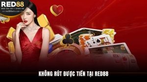 Không Rút Được Tiền Tại RED88